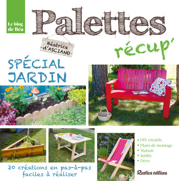 Palettes récup' spécial jardin - Béatrice D'Asciano - RUSTICA