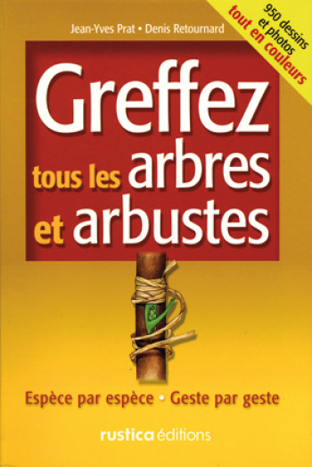 Greffez tous les arbres et arbustes - Denis Retournard - RUSTICA