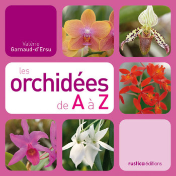 LES ORCHIDEES DE A A Z - Valérie Garnaud - RUSTICA