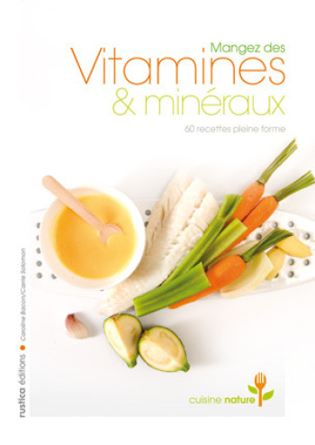 Mangez des vitamines et minéraux - Caroline Bacon - RUSTICA