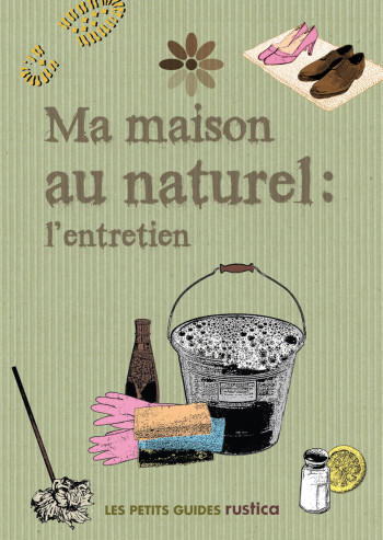 Ma maison au naturel : l'entretien - Rachelle Strauss - RUSTICA