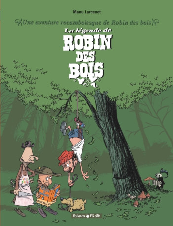 Une aventure rocambolesque de ... - Tome 4 - La Légende de Robin des Bois -  Larcenet Manu - DARGAUD