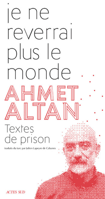 Je ne reverrai plus le monde - Ahmet Altan - ACTES SUD