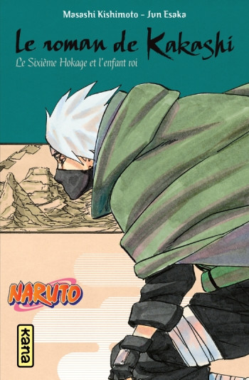 Naruto - romans - Tome 12 - Le roman de Kakashi, le sixième Hokage et l'enfant roi -  Masashi Kishimoto - KANA