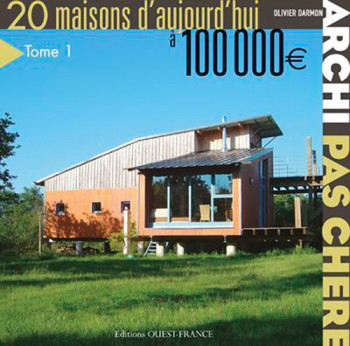 Archi pas chère : 20 maisons d'aujourd'hui - Tome 1 - Jean-Christophe Collet - OUEST FRANCE