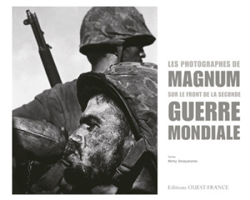 Les photographes de Magnum sur le front de la 2de Guerre mondiale - Rémy Desquesnes - OUEST FRANCE