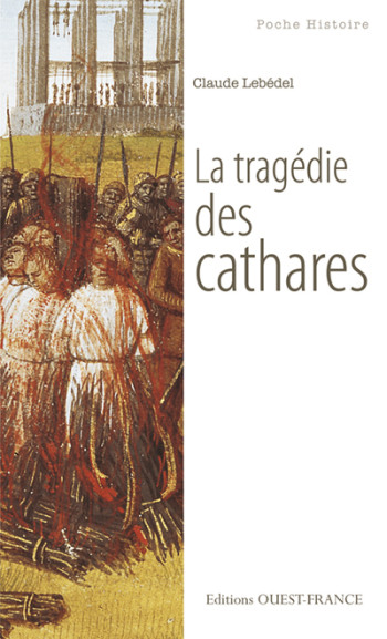 La tragédie des cathares - Claude Lebédel - OUEST FRANCE