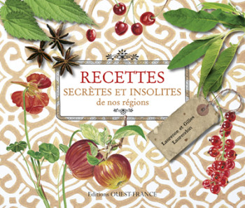 Recettes secrètes et insolites de nos régions - Gilles Laurendon - OUEST FRANCE