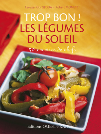 Trop bon ! Les légumes du soleil - Gui Gedda - OUEST FRANCE