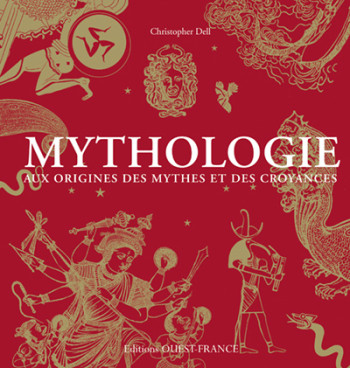 Mythologie aux origines des mythes et des croyances - Christopher Dell - OUEST FRANCE