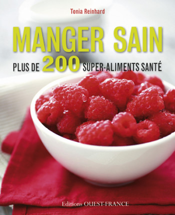 Manger sain Plus de 200 super-aliments santé - Tonia Reinhard - OUEST FRANCE