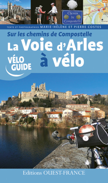 Sur les chemins de Compostelle : La Voie d'Arles à vélo - M-helene et pierre Costes - OUEST FRANCE