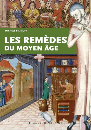 Les remèdes du Moyen Âge - Michèle Bilimoff - OUEST FRANCE