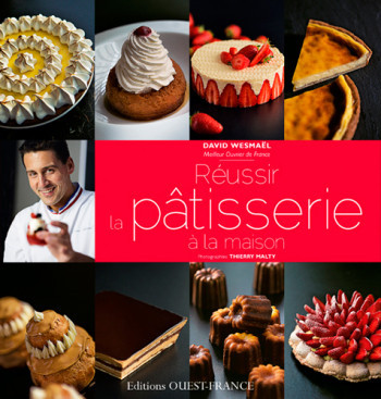 Réussir la pâtisserie à la maison - David Wesmael - OUEST FRANCE