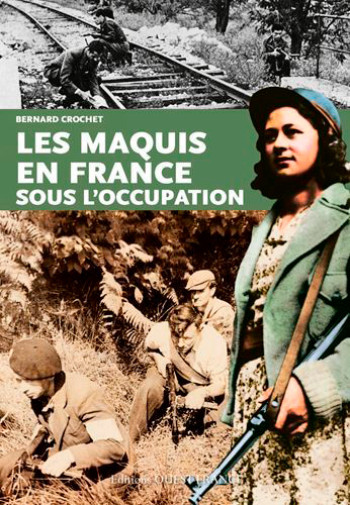 Les maquis en France sous l'Occupation - Bernard Crochet - OUEST FRANCE