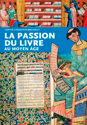 La passion du livre au Moyen Age - Sophie Cassagnes-Brouquet - OUEST FRANCE