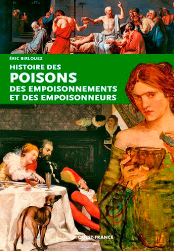 Histoire des poisons, des empoisonnements et des empoisonneurs - Eric Birlouez - OUEST FRANCE