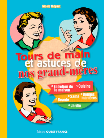 Tours de main et astuces de nos grand-mères - Nicole Thépaut - OUEST FRANCE