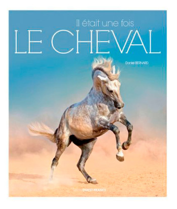 Il était une fois le cheval - Daniel Bernard - OUEST FRANCE