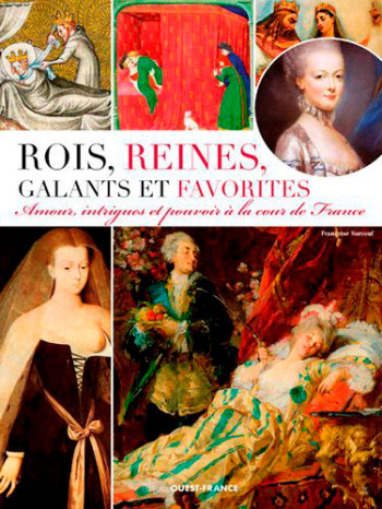 Rois, Reines, Galants et Favorites - Françoise Surcouf - OUEST FRANCE