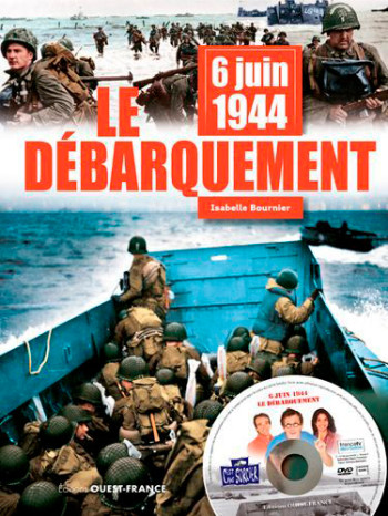 6 juin 1944 : le Débarquement (+DVD) - Isabelle Bournier - OUEST FRANCE