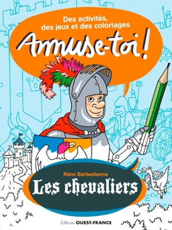 Amuse-toi ! Les chevaliers   Des activités et des coloriages - Remi BARBEDIENNE - OUEST FRANCE