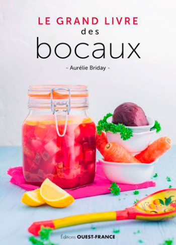 Le grand livre des bocaux - Aurelie BRIDAY - OUEST FRANCE