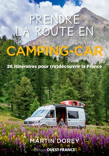 Prendre la route en camping-car, 26 itinéraires en France - Martin Dorey - OUEST FRANCE