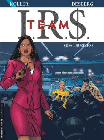 I.R.S. TEAM - Tome 3 - Goal business -  Koller Daniel - LOMBARD