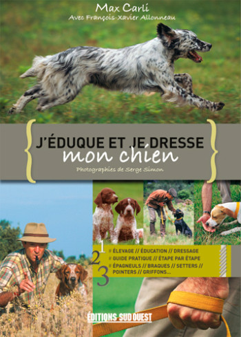 J'Eduque Et Je Dresse Mon Chien -  CARLI Max - SUD OUEST