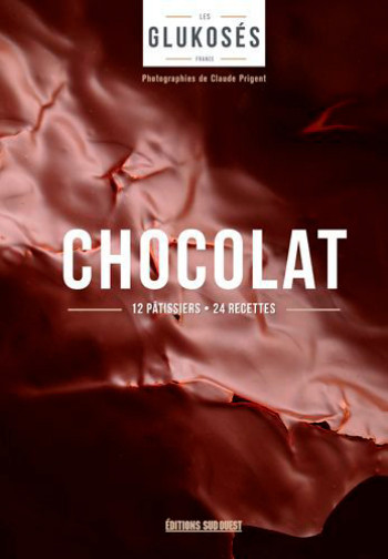 Chocolat. 12 Patissiers, 24 Recettes -  GLUKOSES - SUD OUEST