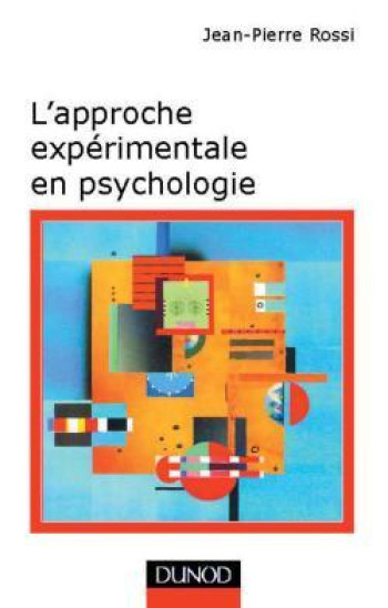 L'approche expérimentale en psychologie - 7ème édition - Jean-Pierre Rossi - DUNOD