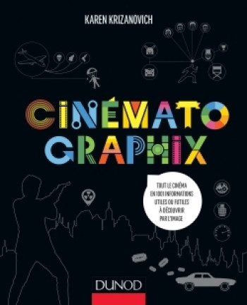 Cinématographix - Tout le cinéma en 1001 informations utiles ou futiles à découvrir par l'image - Karen Krizanovich - DUNOD