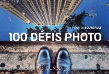 100 défis photo - Pierrick Bourgault - DUNOD