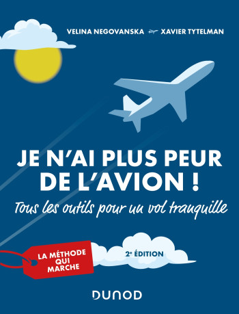 Je n'ai plus peur de l'avion ! 2e éd. - Tous les outils pour un vol tranquille - Velina Negovanska - DUNOD