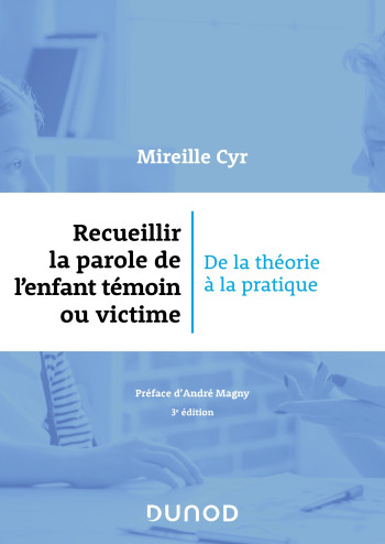 Recueillir la parole de l'enfant témoin ou victime - 3e éd. - Mireille Cyr - DUNOD