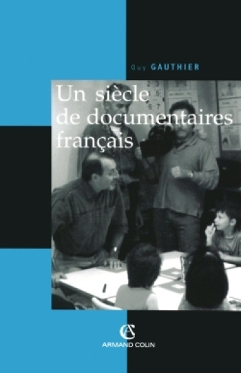 Un siècle de documentaires français - Guy Gauthier - ARMAND COLIN