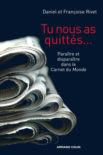 Tu nous as quittés... - Paraître et disparaître dans le Carnet du Monde - Daniel Rivet - ARMAND COLIN