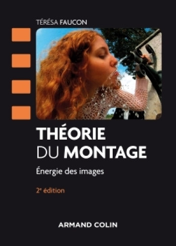 Théorie du montage - 2e éd. - Energie des images - Térésa Faucon - ARMAND COLIN