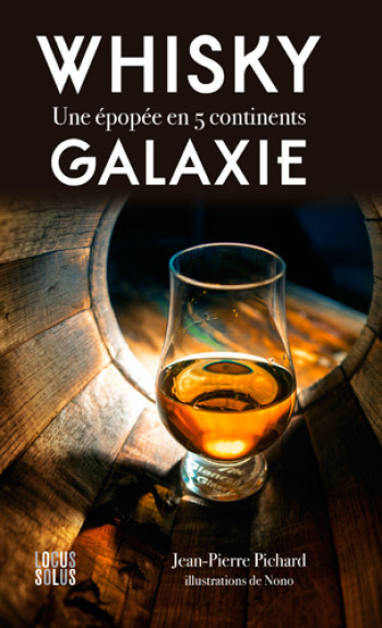 Whisky Galaxie. Une Epopee En 5 Continents -  PICHARD Jean-Pierre - LOCUS SOLUS