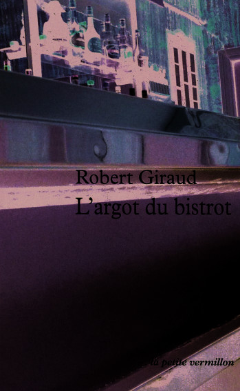 L'argot du bistrot - Robert Giraud (1921-1997) - TABLE RONDE