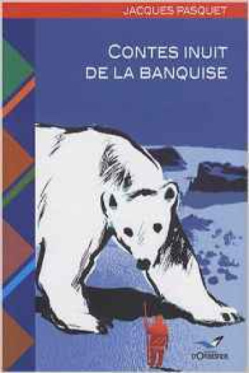 Contes Inuit De La Banquise - Jacques Pasquet - ORBESTIER