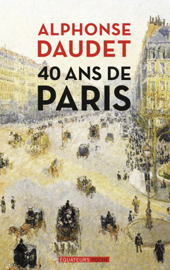 40 ans de Paris - 1857-1897 -  Daudet - DES EQUATEURS