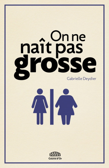 ON NE NAIT PAS GROSSE - Gabrielle DEYDIER - GOUTTE DOR