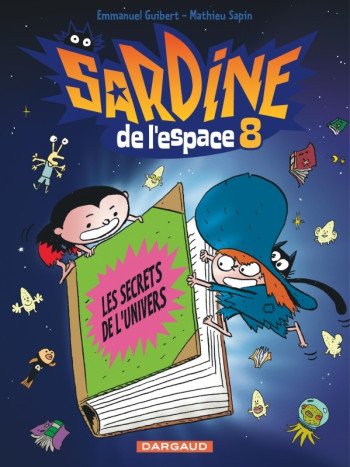 Sardine de l'espace - Tome 8 - Les Secrets de l'univers -  Guibert Emmanuel - DARGAUD