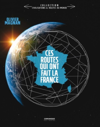 CES ROUTES QUI ONT FAIT LA FRANCE - Olivier Magnan - CHRONIQUE