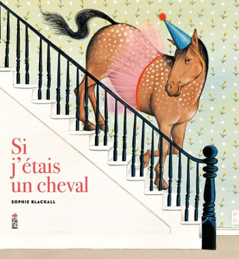 Si j'étais un cheval - Sophie Blackall - SALTIMBANQUE