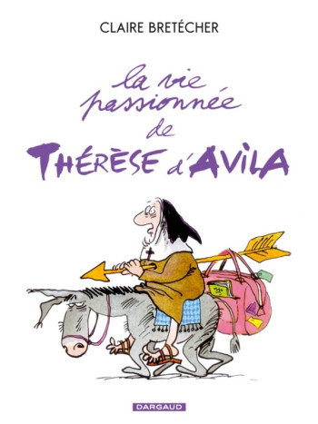 La Vie passionnée de Thérèse d'Avila - Tome 1 - La Vie passionnée de Thérèse d'Avila -  Bretécher Claire - DARGAUD