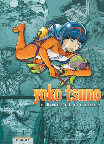 Yoko Tsuno - L'intégrale - Tome 6 - Robots d'ici et d'ailleurs -  Leloup - DUPUIS