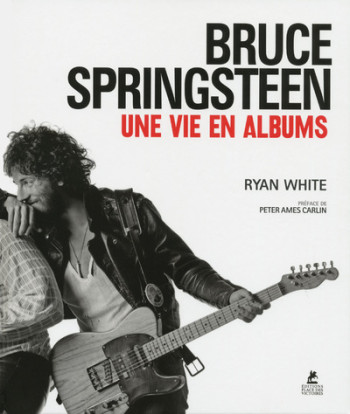 Bruce Springsteen, une vie en albums - Ryan White - PLACE VICTOIRES